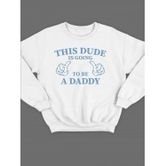 Модный свитшот - толстовка без капюшона с принтом "This dude is going to be a daddy"
