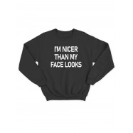 Модный свитшот - толстовка без капюшона и без молнии с принтом "I am nicer than my face looks"