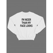 Модный свитшот - толстовка без капюшона с принтом "Im nicer than my face looks"