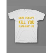 Мужская футболка с прикольным принтом "What doesnt kill you disappoints me"