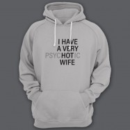 Прикольная толстовка с капюшоном с надписью "I HAVE A VERY (psy)HOT(ic) WIFE" ("У меня самая красивая (нервная) жена")")