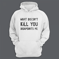 Толстовка с капюшоном с принтом "What doesn't kill you disappoints me"