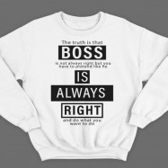 Прикольные свитшоты с надписью "Boss is always right" ("Босс всегда прав")