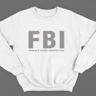 Прикольные свитшоты с надписью "FBI Female Body Inspector" ("Инспектор женского тела")