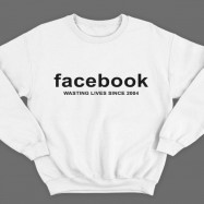 Прикольные свитшоты с надписью "Facebook wasting lives since 2004" ("Facebook - Трата жизни с 2004")