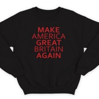 Прикольный свитшот с надписью "Make America Great Britain Again" ("Сделай Америку Великой Британией снова")