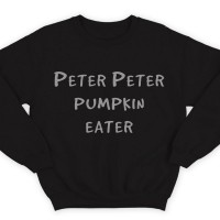 Прикольные свитшоты с надписью "Peter Peter pumpkin eater" ("Питер Питер тыквоед")