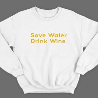 Прикольные свитшоты с надписью "Save water drink wine" ("Сохрани воду - пей вино")