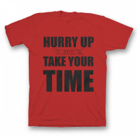 Прикольная футболка с принтом "Hurry up and take your time"