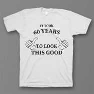 Прикольная футболка с принтом "It took 60 years to look this good"