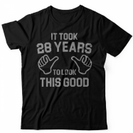 Прикольная футболка с надписью It took 28 years to look this good