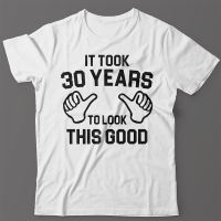 Прикольная футболка с надписью It took 30 years to look this good