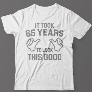 Прикольная футболка с надписью It took 65 years to look this good