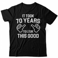 Прикольная футболка с надписью It took 70 years to look this good