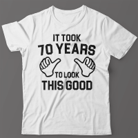 Прикольная футболка с надписью It took 70 years to look this good